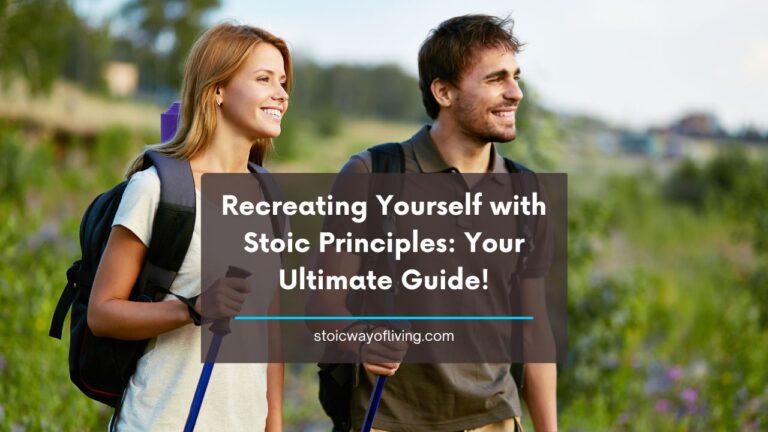 Recreating Yourself with Stoic Principles: Your Ultimate Guide!