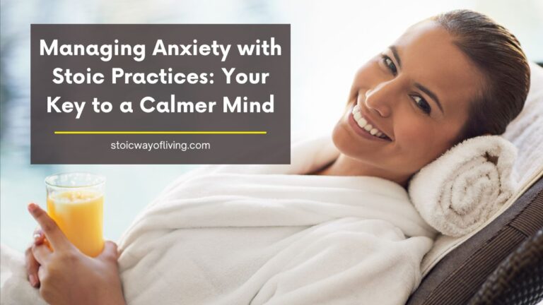 Managing Anxiety with Stoic Practices: Your Key to a Calmer Mind!