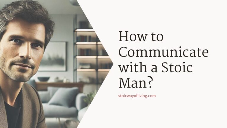 How to Communicate with a Stoic Man? (Helpful Tips)