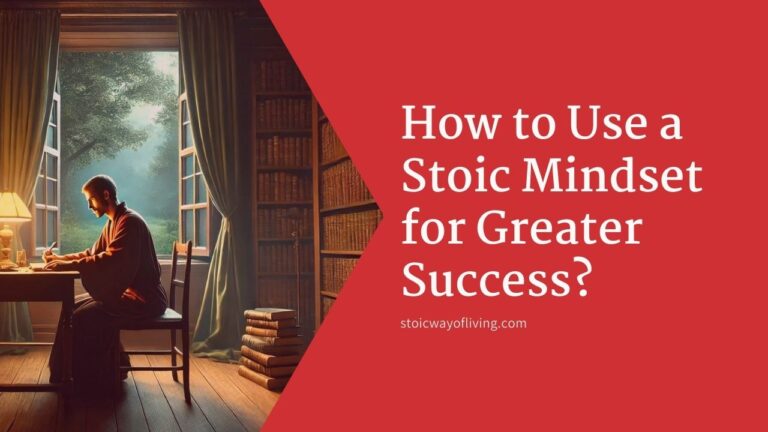 How to Use a Stoic Mindset for Greater Success?